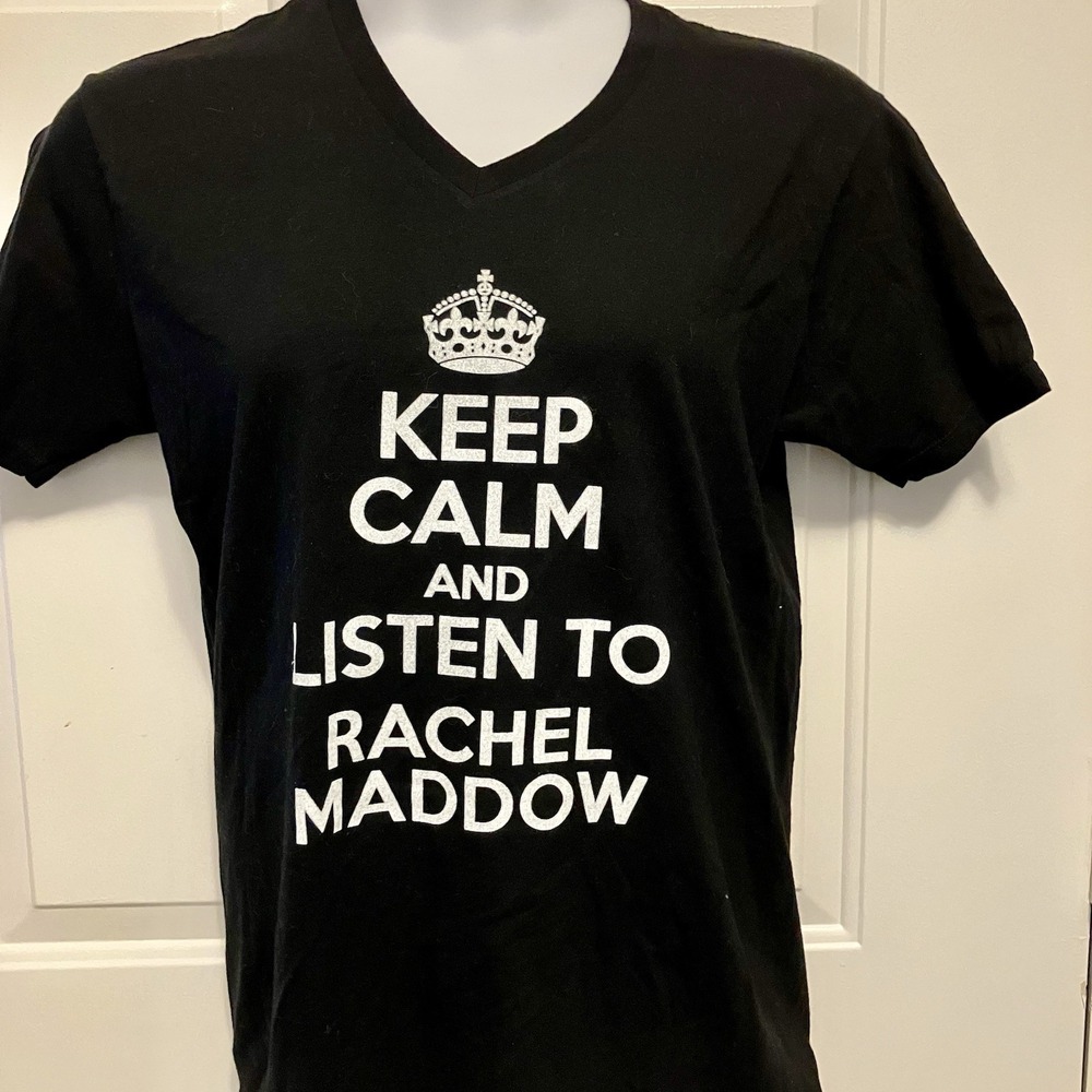 Keep Calm And Listen To Rachel Maddow Sz Medium Talk Show Host T Shirt Men Women